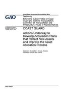 Coast Guard, actions underway to develop acquisition plans that reflect new assets and improve the asset allocation process