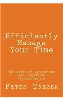 Efficiently Manage Your Time: Key steps to recognizing and conquering procrastination