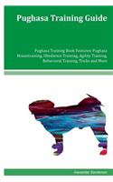Pughasa Training Guide Pughasa Training Book Features: Pughasa Housetraining, Obedience Training, Agility Training, Behavioral Training, Tricks and More