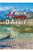 How to Be Happy Daily