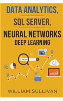 Data Analytics, SQL Server, Neural Networks Deep Learning: (1 Advanced Technology Starter Pack)