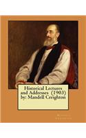 Historical Lectures and Addresses (1903) by: Mandell Creighton