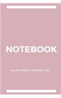 Notebook Blank Pages: Neutral Pink: Notebook 6 x 9, Cool Notebook, Sketchbook Notebook, Blank Notebook, Notebook Journal, Travel Notebook, Quality Notebook