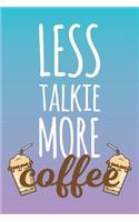 Less Talkie More Coffee