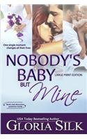 Nobody's Baby But Mine LARGE PRINT EDITION