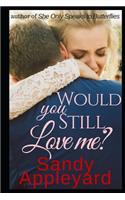 Would You Still Love Me?