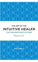 art of the intuitive healer - volume 1