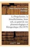 La Propylamine, La Triméthylamine Et Leurs Sels, Étudiés Au Point de Vue Pharmacologique