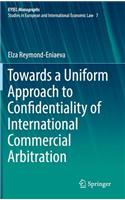Towards a Uniform Approach to Confidentiality of International Commercial Arbitration