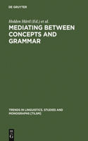 Mediating between Concepts and Grammar: (152 Trends in Linguistics. Studies and Monographs [TiLSM])