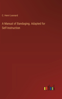 Manual of Bandaging. Adapted for Self-Instruction