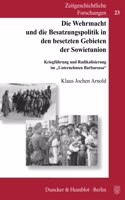Die Wehrmacht Und Die Besatzungspolitik in Den Besetzten Gebieten Der Sowjetunion