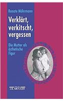 Verklärt, Verkitscht, Vergessen