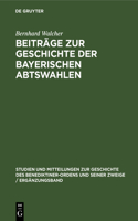 Beiträge Zur Geschichte Der Bayerischen Abtswahlen