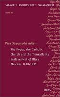 The Popes, the Catholic Church and the Transatlantic Enslavement of Black Africans 1418-1839