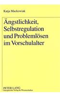 Aengstlichkeit, Selbstregulation und Problemloesen im Vorschulalter