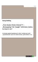 "Vom faulen Holze lebend"?! - "Remapping" the "jungle" with Amo, Latino, Levinas et al.?: An attempt against forgetting and "white"-washing, sad, racist "(a)e(sthe)tic(al)" texts of so called German "prime fathers" et al.(English)