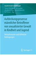 Aufdeckungsprozesse Männlicher Betroffener Von Sexualisierter Gewalt in Kindheit Und Jugend