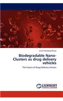 Biodegradable Nano-Clusters as drug delivery vehicles