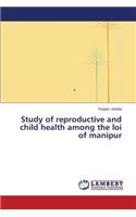 Study of Reproductive and Child Health Among the Loi of Manipur