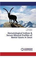 Hematological Indices & Serum Mineral Profiles of Beetal Goats in Swat