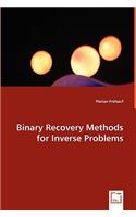 Binary Recovery Methods for Inverse Problems