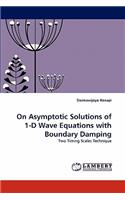 On Asymptotic Solutions of 1-D Wave Equations with Boundary Damping