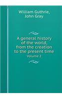 A General History of the World, from the Creation to the Present Time Volume 2