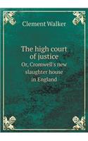 The High Court of Justice Or, Cromwell's New Slaughter House in England