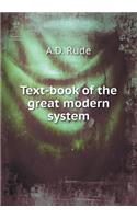 Text-Book of the Great Modern System