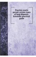 Practice courts permit certain types of land disputes. Scientific-practical guide