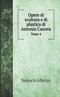 Opere di scultura e di plastica di Antonio Canova
