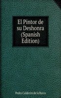 El Pintor de su Deshonra (Spanish Edition)