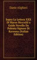 Sopra La Lettera XXX Di Marzo Mcccxiiii a Guide Novello Da Polenta Signore Di Ravenna (Italian Edition)