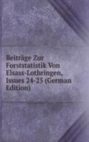 Beitrage Zur Forststatistik Von Elsass-Lothringen, Issues 24-25 (German Edition)
