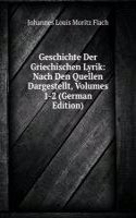 Geschichte Der Griechischen Lyrik: Nach Den Quellen Dargestellt, Volumes 1-2 (German Edition)