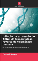 Inibição da expressão do ARNm da transcriptase reversa da telomerase humana