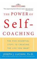 The Power Of Self-coaching: The Five Essential Steps To Creating The Life You Want