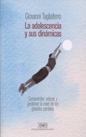La adolescencia y sus dinamicas: Comprender, educar y gestionar la edad de los grandes cambios