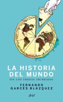 Historia del mundo sin los trozos aburridos: Un paseo por la historia del mundo a traves de los momentos mas paradojicos de la humanidad
