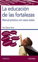 La educacion de las fortalezas: Manual practico con casos reales