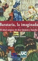 Barataria, la imaginada. El ideal utopico de don Quijote y Sancho: El ideal utopico de don Quijote y Sancho