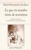 Lo que tu nombre tiene de aventura: Premio Â«ValenciaÂ» Institucio Alfons el Magnanim (poesia Hiperion) (Spanish Edition)