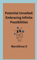 Potential Unveiled: Embracing Infinite Possibilities