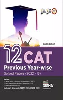 12 CAT Previous Year-wise Solved Papers (2022 - 15) 3rd Edition | QA, DILR & VARC Questions PYQs | Quantitative Ability, Data Interpretation & Logical Reasoning, Verbal Ability & Reading Comprehension |