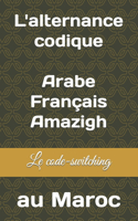 L'alternance codique Arabe/Français/Amazigh au Maroc