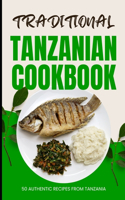 Traditional Tanzanian Cookbook: 50 Authentic Recipes from Tanzania