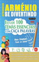 Aprender Arménio Se Divertindo! - Para Crianças: Todas as Idades - Estude 100 Temas Essenciais Com Caça Palavras - Vol.1