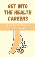 Get Into The Health Careers: Exploring The Benefits Of Foot Care As A Career: Advanced Foot Care