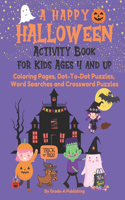 Happy Halloween Activity Book for Kids Ages 4 and Up: Coloring Pages, Dot-To-Dot Puzzles, Word Searches and Crossword Puzzles